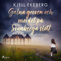 Ekeberg, Kjell - Galna greven och mordet på Svanberga slott, audiobook