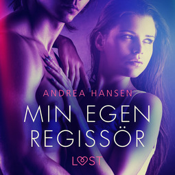 Hansen, Andrea - Min egen regissör - erotisk novell, audiobook
