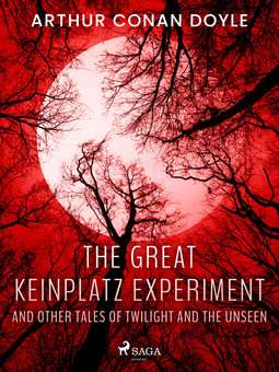 Doyle, Arthur Conan - The Great Keinplatz Experiment and Other Tales of Twilight and the Unseen, ebook