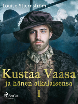 Stjernström, Louise - Kustaa Vaasa ja hänen aikalaisensa 1, ebook