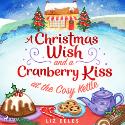 Eeles, Liz - A Christmas Wish and a Cranberry Kiss at the Cosy Kettle, audiobook