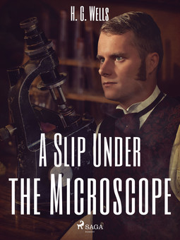 Wells, H. G. - A Slip Under the Microscope, ebook