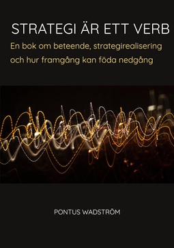 Wadström, Pontus - Strategi är ett verb: en bok om beteende, strategirealisering och hur framgång kan föda nedgång, ebook
