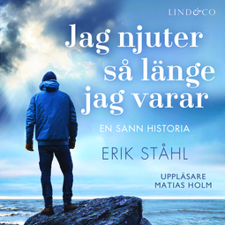 Ståhl, Erik - Jag njuter så länge jag varar, audiobook