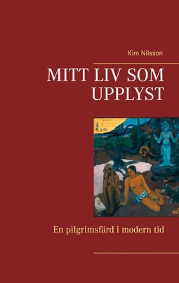 Nilsson, Kim - Mitt liv som upplyst: En pilgrimsfärd i modern tid, ebook