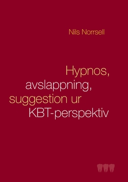 Norrsell, Nils - Hypnos, avslappning och suggestion ur KBT-perspektiv: Handbok för kliniker, speciellt inom tandvården, ebook