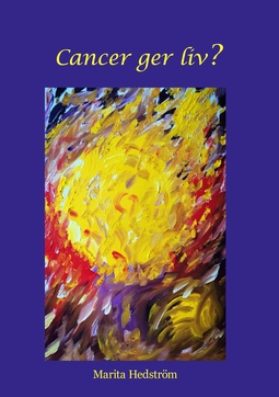 Hedström, Marita - Cancer ger liv?: Vad gör man när livet krackelerar?, ebook