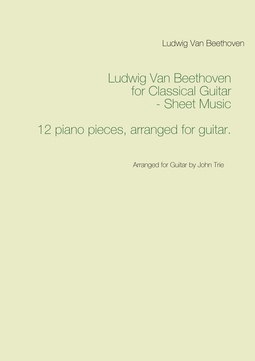 Beethoven, Ludwig Van - Ludwig Van Beethoven for Classical Guitar - Sheet Music: Arranged for Guitar by John Trie, ebook