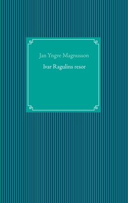 Magnusson, Jan Yngve - Ivar Ragulins resor, ebook