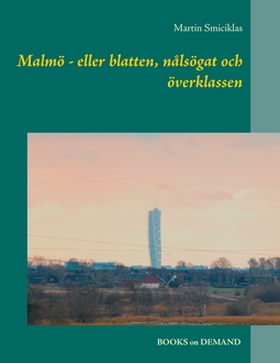 Smiciklas, Martin - Malmö - eller blatten, nålsögat och överklassen, ebook