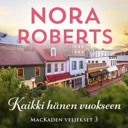 Roberts, Nora - Kaikki hänen vuokseen, äänikirja
