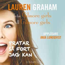 Graham, Lauren - Pratar så fort jag kan – från Gilmore girls till Gilmore girls, audiobook