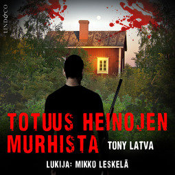 Latva, Tony - Totuus Heinojen murhista, audiobook