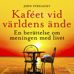 Strelecky, John - Kaféet vid världens ände: En berättelse om meningen med livet, audiobook