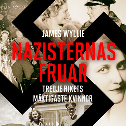 Wyllie, James - Nazisternas fruar: Tredje rikets mäktigaste kvinnor, audiobook