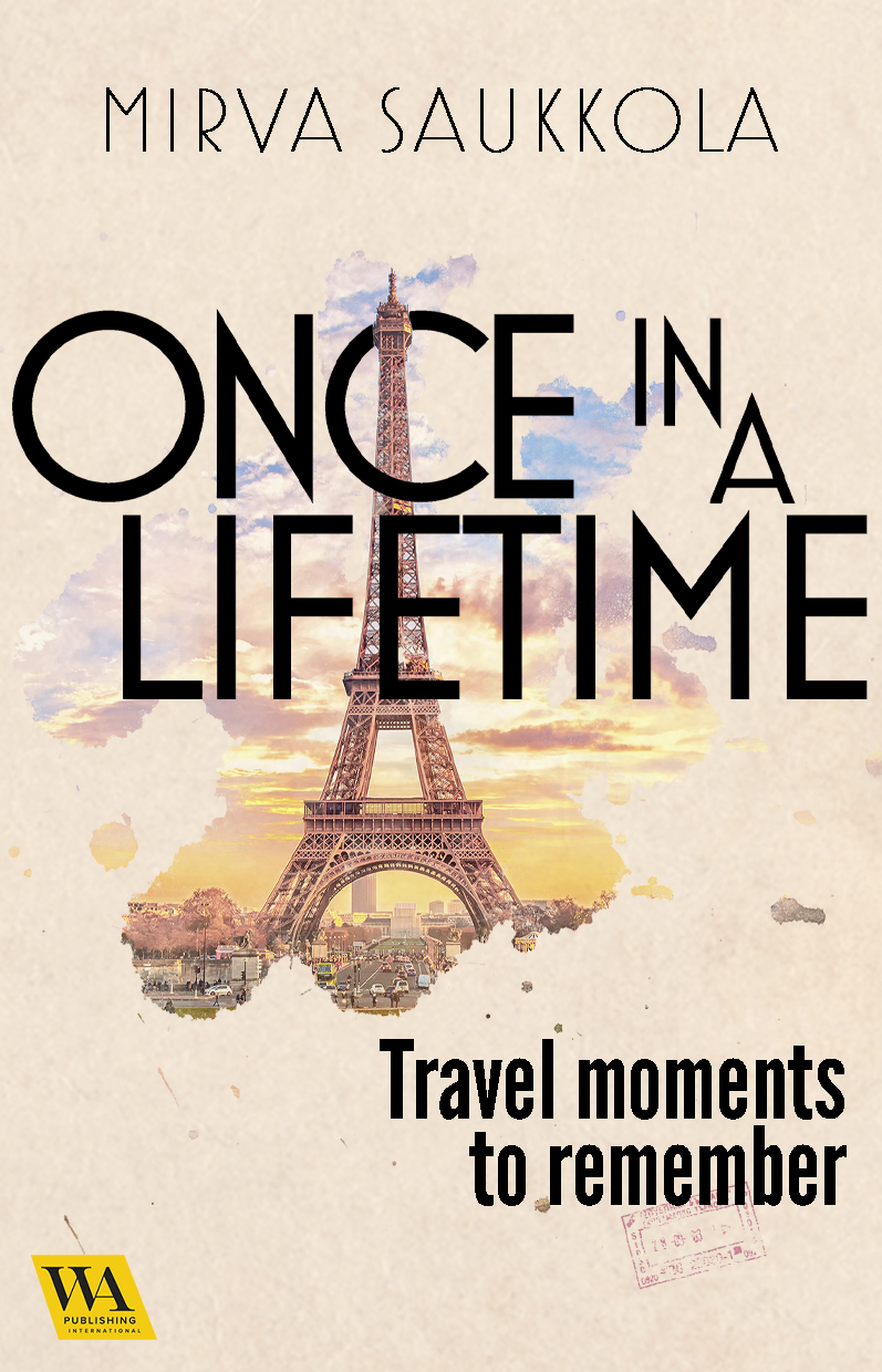 Saukkola, Mirva - Once in a lifetime: Travel moments to remember, ebook