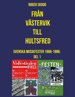 Skoog, Roger - Från Västervik till Hultsfred!: Svenska Musikfester 1966-1986: Del 1, ebook