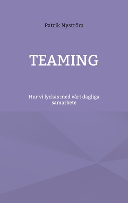 Nyström, Patrik - Teaming: hur vi lyckas med vårt dagliga samarbete, ebook