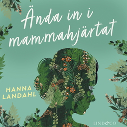 Landahl, Hanna - Ända in i mammahjärtat, audiobook