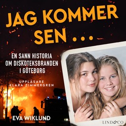 Wiklund, Eva - Jag kommer sen ... En sann historia om diskoteksbranden i Göteborg, audiobook