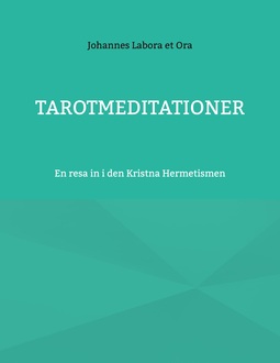 Ora, Johannes Labora et - Tarotmeditationer: En resa in i den Kristna Hermetismen, ebook