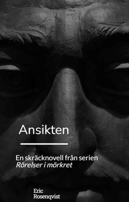 Rosenqvist, Eric - Ansikten: En skräcknovell från serien Rörelser i mörkret, ebook