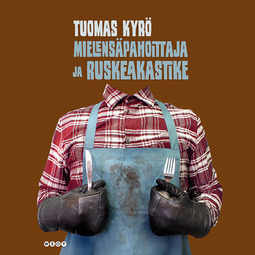 Kyrö, Tuomas - Mielensäpahoittaja ja ruskeakastike, audiobook