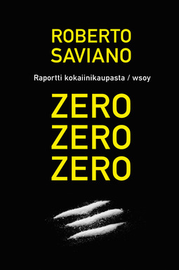 Saviano, Roberto - Zero, zero, zero - raportti kansainvälisestä kokaiinikaupasta, e-kirja