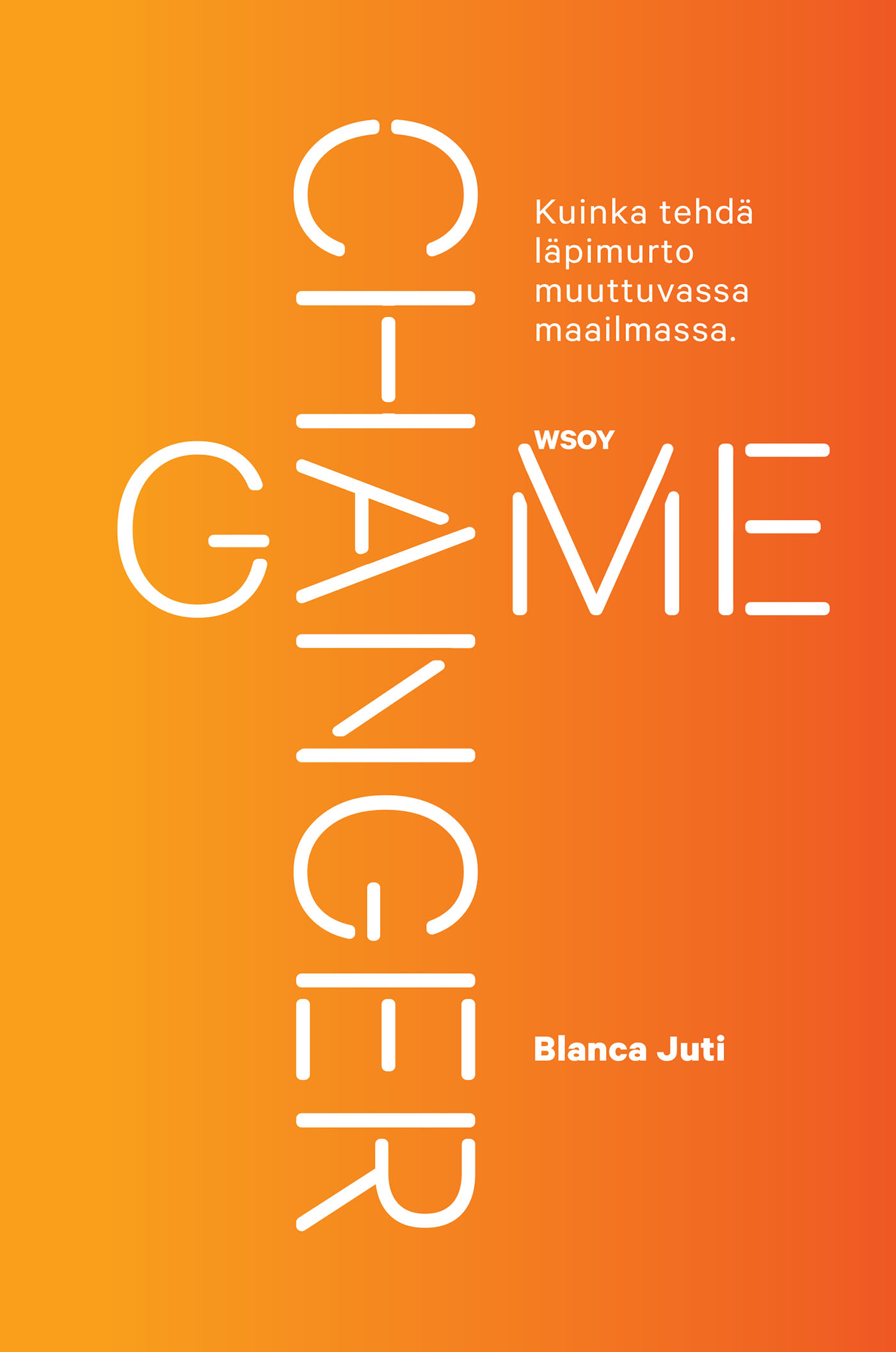 Juti, Blanca - Game Changer: Kuinka tehdä läpimurto muuttuvassa maailmassa, ebook