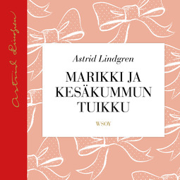 Lindgren, Astrid - Marikki ja Kesäkummun Tuikku, äänikirja