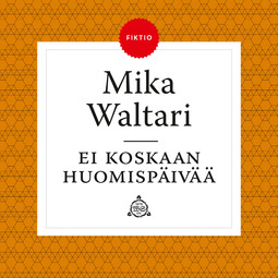 Waltari, Mika - Ei koskaan huomispäivää, audiobook