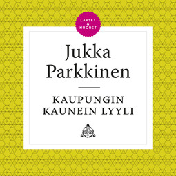 Parkkinen, Jukka - Kaupungin kaunein lyyli, äänikirja
