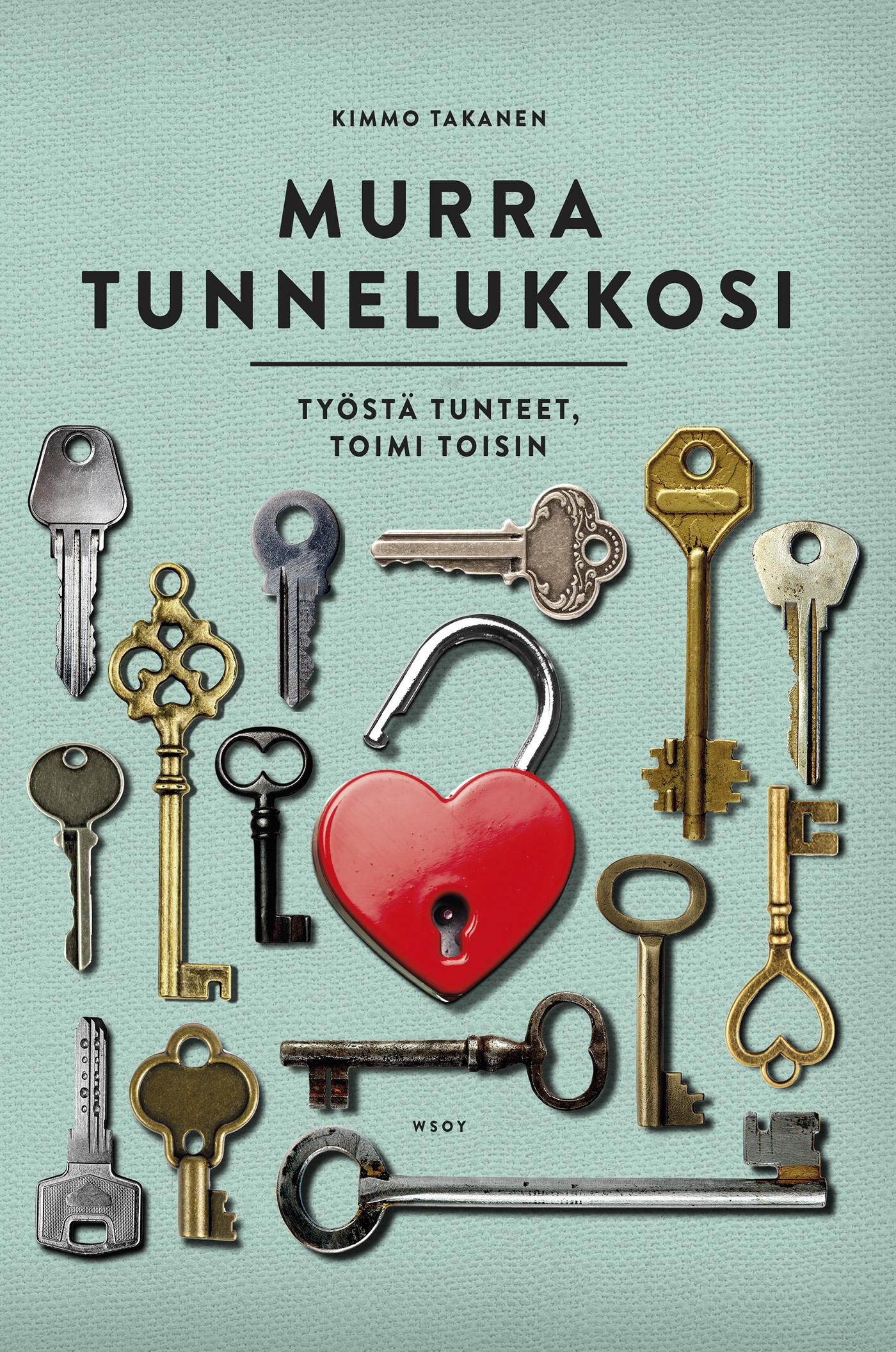 Takanen, Kimmo - Murra tunnelukkosi: Työstä tunteet, toimi toisin, e-bok