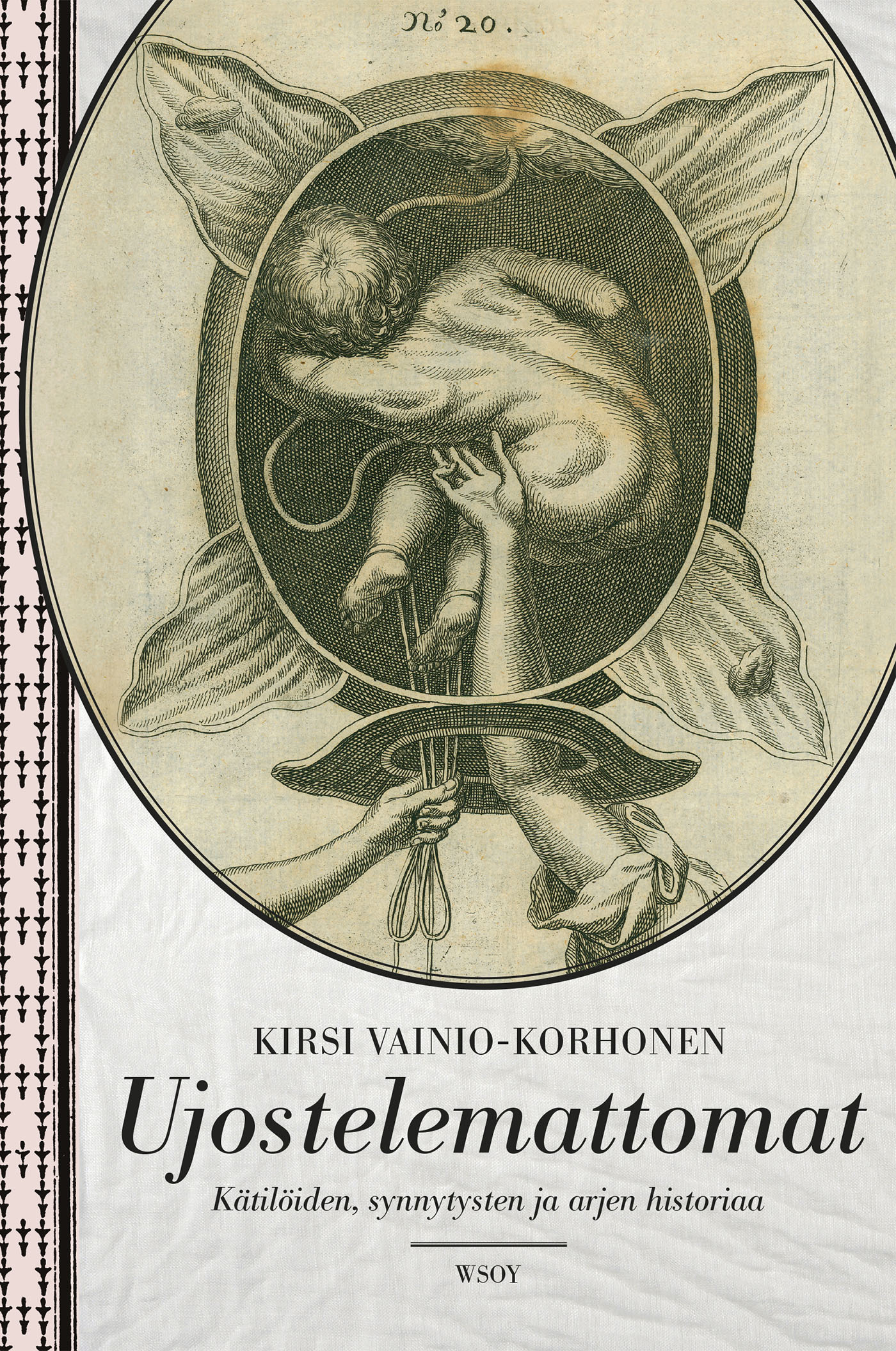 Vainio-Korhonen, Kirsi - Ujostelemattomat: Kätilöiden, synnytysten ja arjen historiaa, ebook