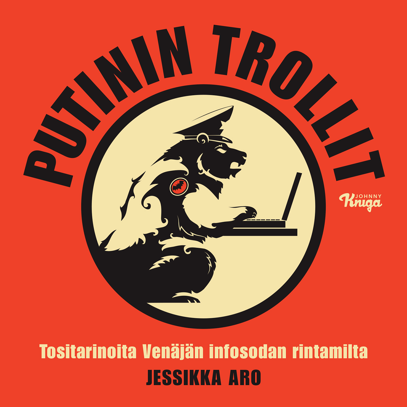 Aro, Jessikka - Putinin trollit: Tositarinoita Venäjän infosodan rintamilta, äänikirja
