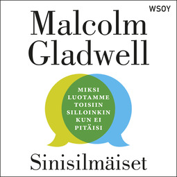 Gladwell, Malcolm - Sinisilmäiset: Miksi luotamme toisiin silloinkin kun ei pitäisi, äänikirja
