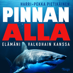 Pietikäinen, Harri-Pekka - Pinnan alla: Elämäni valkohain kanssa, audiobook
