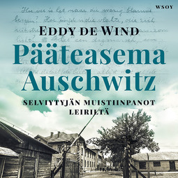 Wind, Eddy de - Pääteasema Auschwitz: Selviytyjän muistiinpanot leiriltä, äänikirja