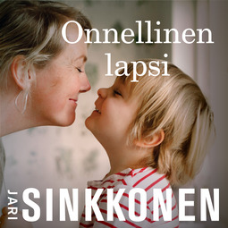 Sinkkonen, Jari - Onnellinen lapsi, audiobook