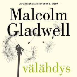 Gladwell, Malcolm - Välähdys: Alitajuisen ajattelun voima, äänikirja