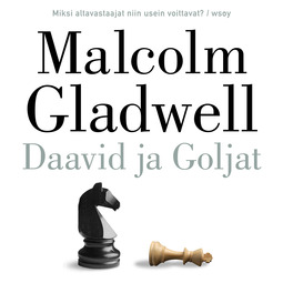 Gladwell, Malcolm - Daavid ja Goljat: Altavastaajat, sopeutumattomat ja jättejä vastaan taistelemisen taito, audiobook