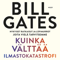 Gates, Bill - Kuinka välttää ilmastokatastrofi: Nykyiset ratkaisut ja läpimurrot joita vielä tarvitsemme, audiobook