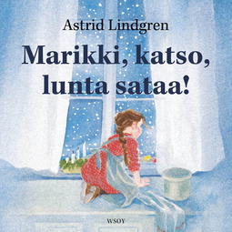 Lindgren, Astrid - Marikki, katso, lunta sataa!, äänikirja