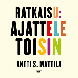 Mattila, Antti S. - Ratkaisu: Ajattele toisin, äänikirja