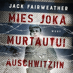 Fairweather, Jack - Mies joka murtautui Auschwitziin, audiobook