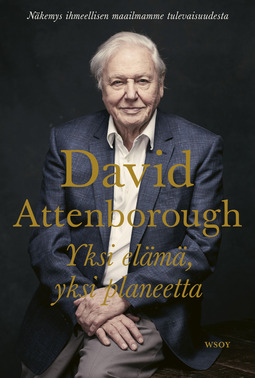Attenborough, David - Yksi elämä, yksi planeetta: Näkemys ihmeellisen maailmamme tulevaisuudesta, ebook