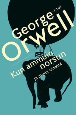 Orwell, George - Kun ammuin norsun ja muita esseitä, e-kirja