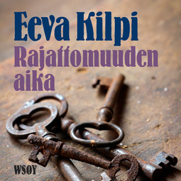 Kilpi, Eeva - Rajattomuuden aika, audiobook