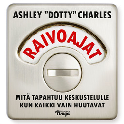Charles, Ashley ”Dotty” - Raivoajat: Mitä tapahtuu keskustelulle kun kaikki vain huutavat, äänikirja