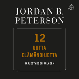 Peterson, Jordan B. - 12 uutta elämänohjetta: Järjestyksen jälkeen, äänikirja